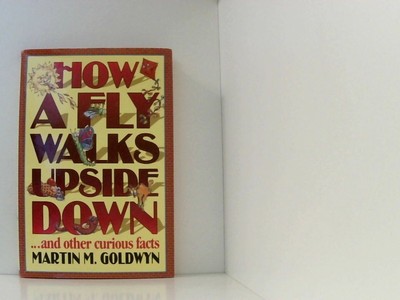How a Fly Walks Upside Down...and other curious facts Goldwyn, Martin M.:
