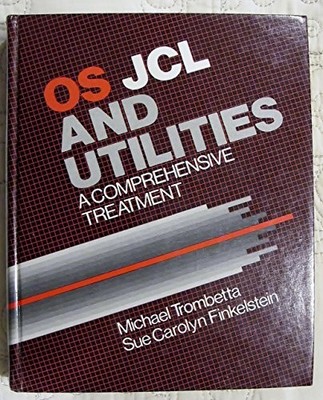 OPERATING SYSTEM, JOB CONTROL LANGUAGE AND UTILITIES: A By Michael Trombetta