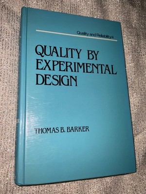 QUALITY BY EXPERIMENTAL DESIGN (QUALITY AND RELIABILITY) By Thomas B Barker *VG*