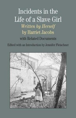 Incidents in the Life of A Slave Girl, Written by Herself: With Related Docu...