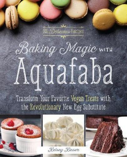 Kelsey Kinser Baking Magic with Aquafaba (Tascabile)