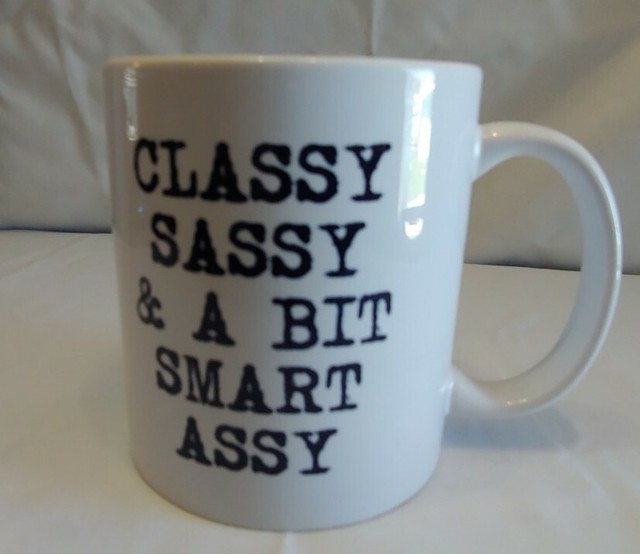 classy sassy and a bit smart assy mug