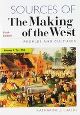 Sources Of The Making Of The West People And Cultures Sixth Edition. Volume I