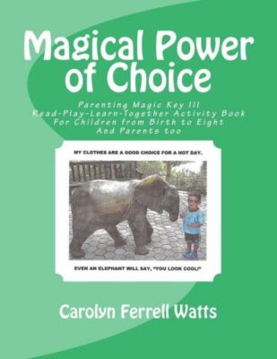 Magical Power Of Choice: Parenting Magic Key Iii, Read-Play-Learn-Together ...