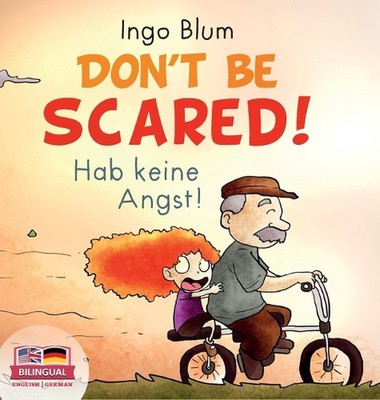 Don't Be Scared! - Hab keine Angst!: Bilingual Children's Picture Book in Englis