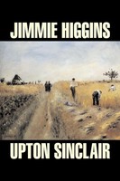 Upton Sinclair | Jimmie Higgins By Upton Sinclair, Science Fiction, Literary,...