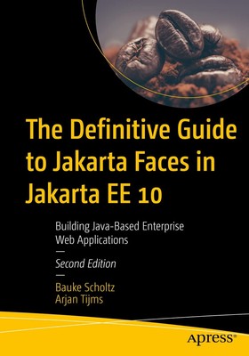 The Definitive Guide to Jakarta Faces in Jakarta EE 10: Building Java-Based ...