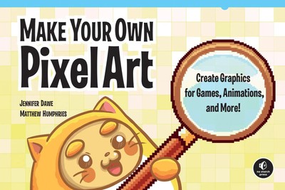 Make Your Own Pixel Art Create Graphics for Games, Animations, and More! Buch