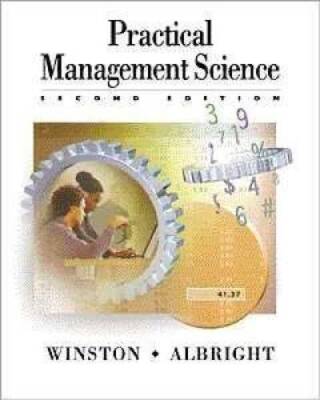Practical Management Science: Spreadsheet Modeling and Applications - GOOD
