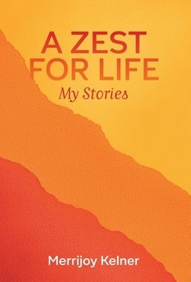 A Zest for Life: My Stories by Merrijoy Kelner Hardcover Book