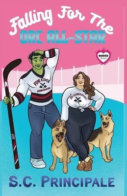 Falling for the Orc All-Star: A Monster Brides Romance by S.C. Principale Paperb