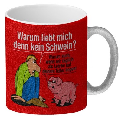 Warum liebt mich denn kein Schwein? Glitzer-Kaffeebecher Du bist noch auf der