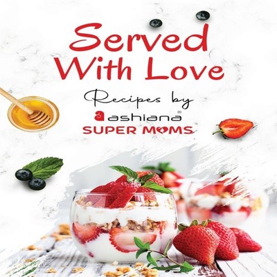 Served with Love - Recipes by Supermoms living in Ashiana Housing