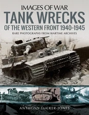 Tank Wrecks of the Western Front, 1940–1945 (Images of War), Tucker-Jones, Antho