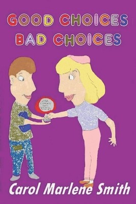 Good Choices - Bad Choices by Carol Marlene Smith Paperback Book