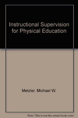 INSTRUCTIONAL SUPERVISION FOR PHYSICAL EDUCATION By Michael W. Metzler ...