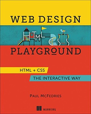 WEB DESIGN PLAYGROUND: HTML & CSS THE INTERACTIVE WAY By Paul Mcfedries **NEW**