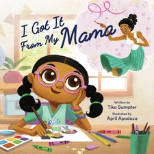 I Got It from My Mama, Hardcover by Sumpter, Tika; Apodaca, April (ILT), Bran...