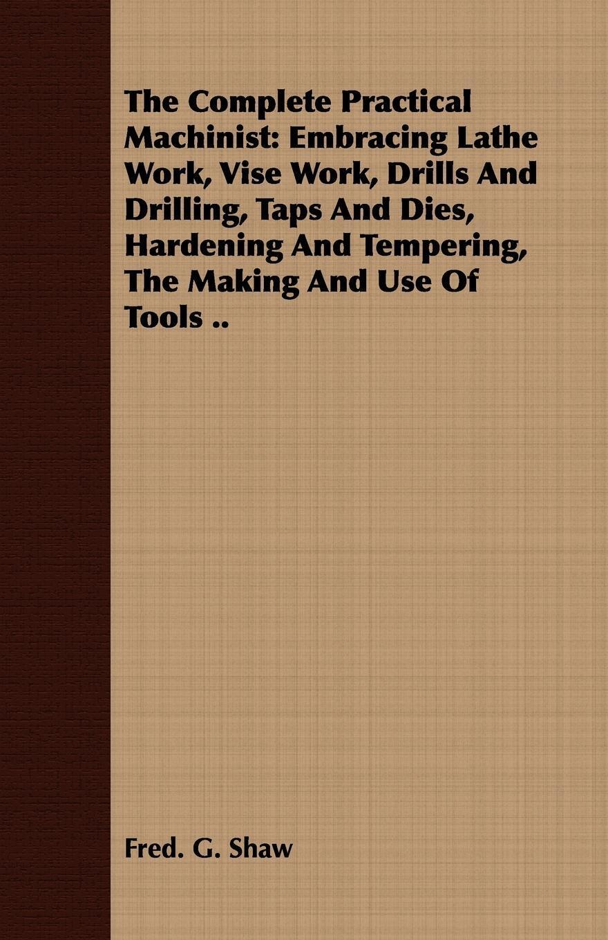 Thumbnail - Fred. G. Shaw | The Complete Practical Machinist | Taschenbuch |