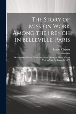 Clayton - Die Geschichte der Missionsarbeit unter den Franzosen in Belleville Pa - J555z