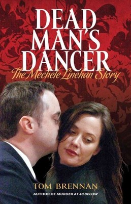 Dead Man's Dancer : The Mechele Linehan Story, Paperback by Brennan, Tom, Bra...