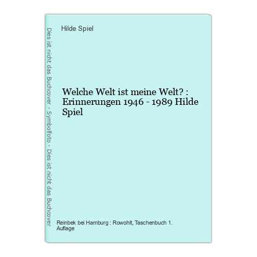 Welche Welt ist meine Welt? : Erinnerungen 1946 - 1989 Hilde Spiel Spiel, Hilde: - Spiel, Hilde