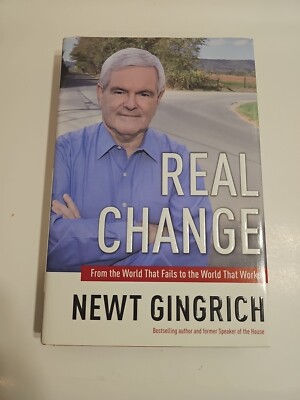 Real Change Newt Gingrich World That Fails to World That Works Politics 