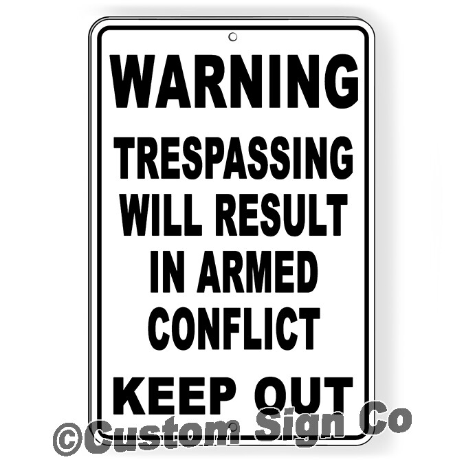 Trespassing Will Result In Armed Conflict Metal Keep Out Do Not Enter Metal Sign