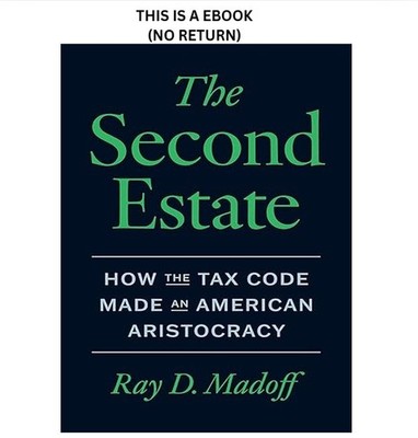 The Second Estate: How the Tax Code Made an Ame, Ray D. Madoff 2025
