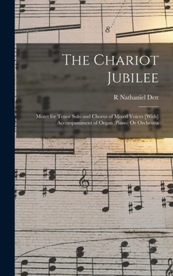 Dett - Chariot Jubilee  Motet for Tenor Solo and Chorus of Mixed Voice - X555z