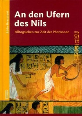 Bresciani, Edda - An den Ufern des Nils: Alltagsleben zur Zeit der Pharaonen