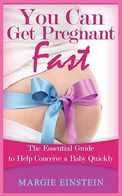You can get pregnant fast: Essential Guide to Help Conceive a Baby Quickly by M