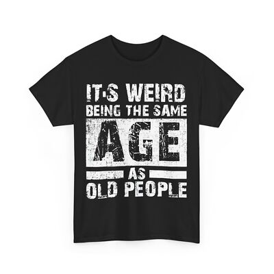 Its Weird Being The Same Age as Old People Vintage T-Shirt