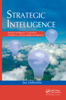 Strategic Intelligence: Business Intelligence, Competitive Intelligence, An...