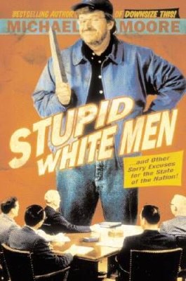 Stupid White Men ...And Other Sorry Excuses for the State of the Nation! - GOOD