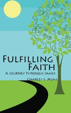 FULFILLING FAITH: A JOURNEY THROUGH JAMES By Charles S Mims **BRAND NEW**