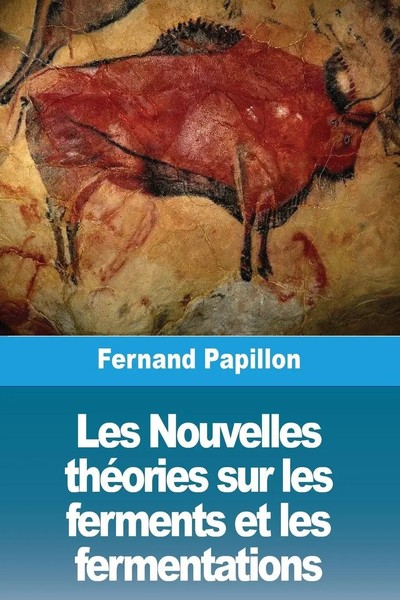 Les Nouvelles ThéOries Sur Les Ferments Et Les Fermentations | Fernand Papillon-image