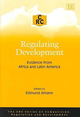 Regulating Development: Evidence from Africa and Latin America by Edmund Amann (