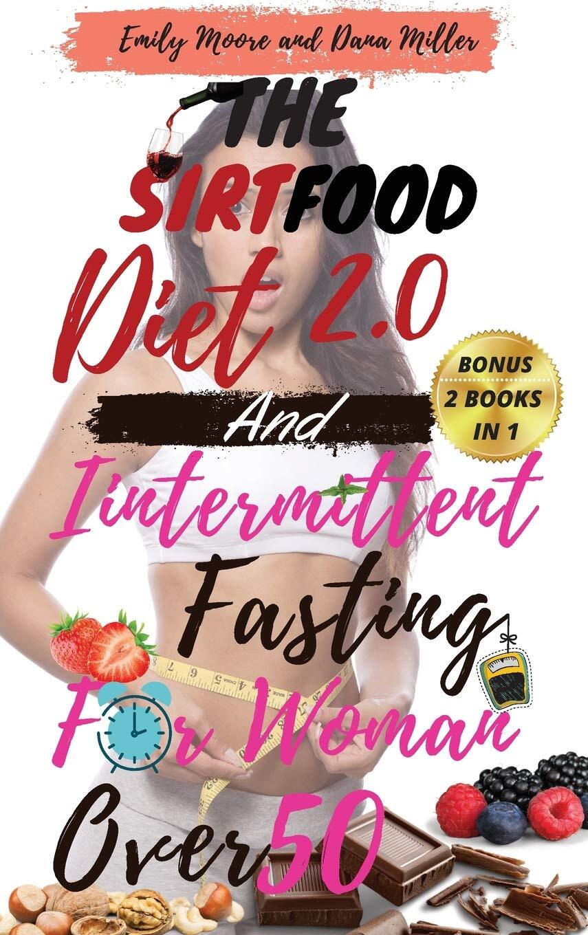 The Sirtfood Diet 2.0 and Intermittent Fasting for Women Over 50: 2 BOOKS IN 1: