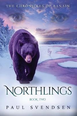 Northlings: The Chronicles Of Banain By Paul Andrew Svendsen - New Copy - 978...