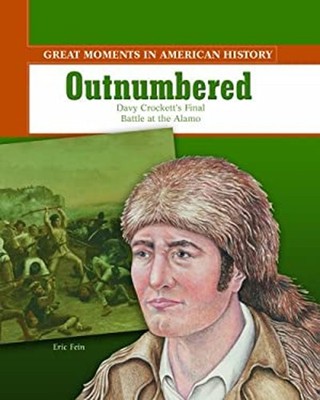 Outnumbered : Davy Crockett's Final Battle at the Alamo Eric Fein