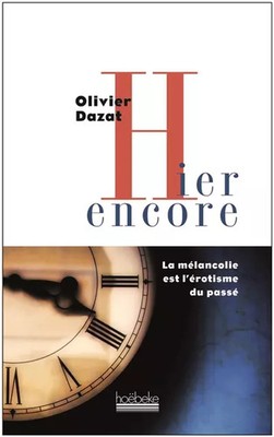 Gestern noch: Melancholie ist die'Erotik der Vergangenheit, Olivier Dazat