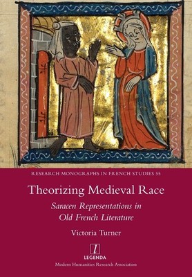 Theorizing Medieval Race: Saracen Representations in Old French Literature (...