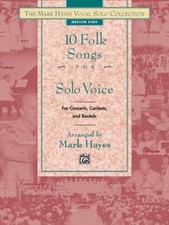 10 FOLK SONGS FOR SOLO VOICE MEDIUM LOW MUSIC BOOK MARK HAYES CONCERTS CONTESTS