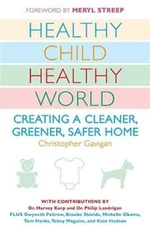 Healthy Child Healthy World: Creating a Cleaner, Greener, Safer Home by Gavigan