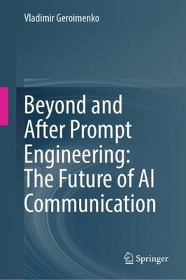 Beyond and After Prompt Engineering: The Future of AI Communication Vladimir Ger
