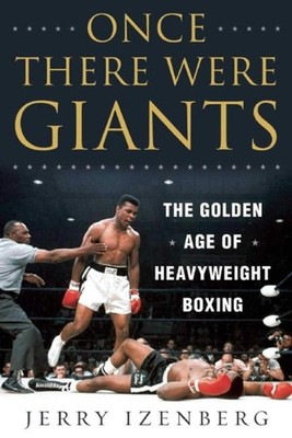 Once There Were Giants: The Golden Age of Heavyweight Boxing - hardcover Ize...