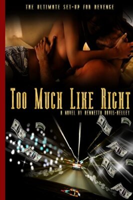Too Much Like Right:  The Ultimate Set-Up For Revenge: Volume 1 by Kelley New-,
