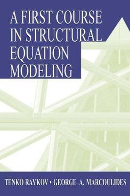 A First Course in Structural Equation Modeling, Raykov, Tenko,Marcoulides, Georg