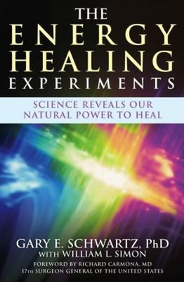 The Energy Healing Experiments : Science Reveals Our Natural Powe